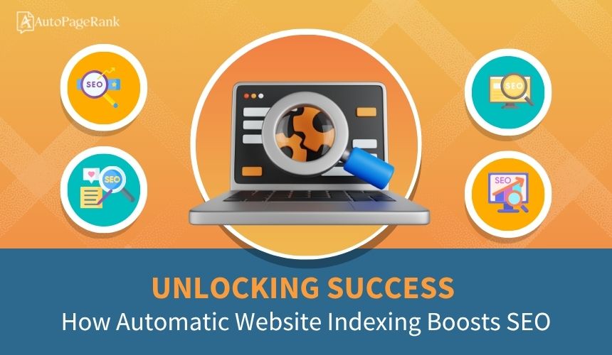 Unlocking Success: How Automatic Website Indexing Boosts SEO
