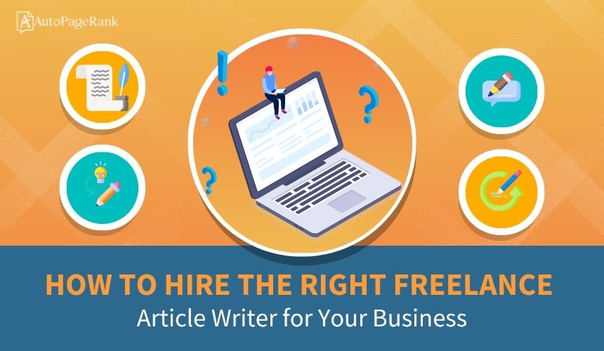 How to Hire the Right Freelance Article Writer for Your Business