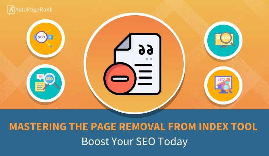 Mastering the Page Removal From Index Tool: Boost Your SEO Today