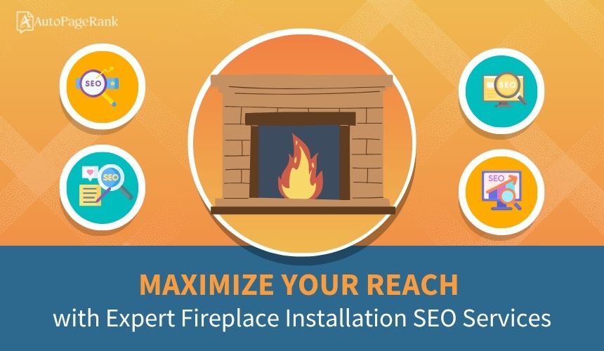 Maximize Your Reach with Expert Fireplace Installation SEO Services