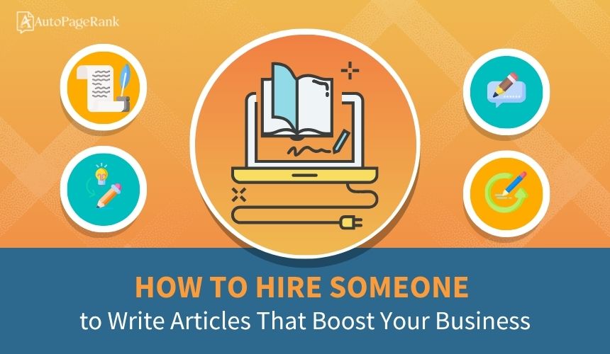 How to Hire Someone to Write Articles That Boost Your Business