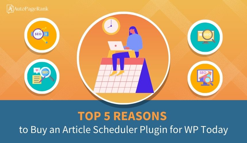Top 5 Reasons to Buy an Article Scheduler Plugin for WP Today