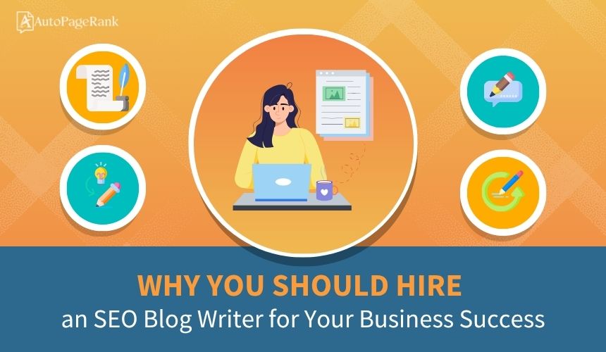 Why You Should Hire an SEO Blog Writer for Your Business Success