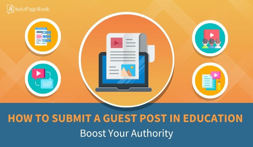 How to Submit a Guest Post in Education: Boost Your Authority