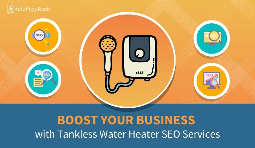 Boost Your Business with Tankless Water Heater SEO Services