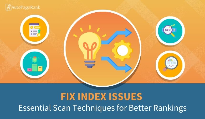 Fix Index Issues: Essential Scan Techniques for Better Rankings