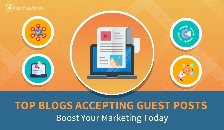 Top Blogs Accepting Guest Posts: Boost Your Marketing Today