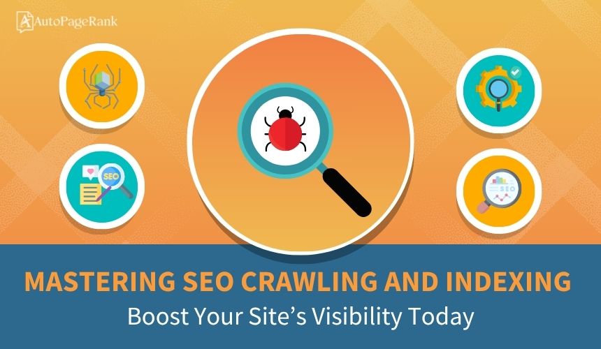 Mastering SEO Crawling and Indexing: Boost Your Site’s Visibility Today