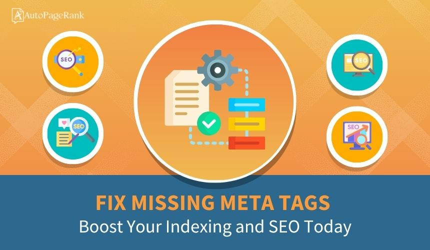 Fix Missing Meta Tags: Boost Your Indexing and SEO Today