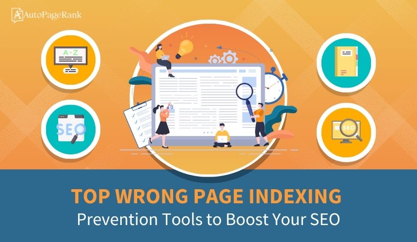 Top Wrong Page Indexing Prevention Tools to Boost Your SEO