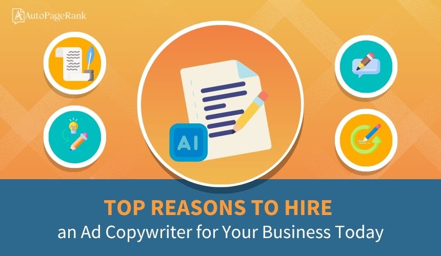 Top Reasons to Hire an Ad Copywriter for Your Business Today