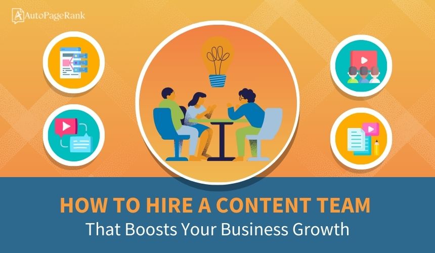 How to Hire a Content Team That Boosts Your Business Growth
