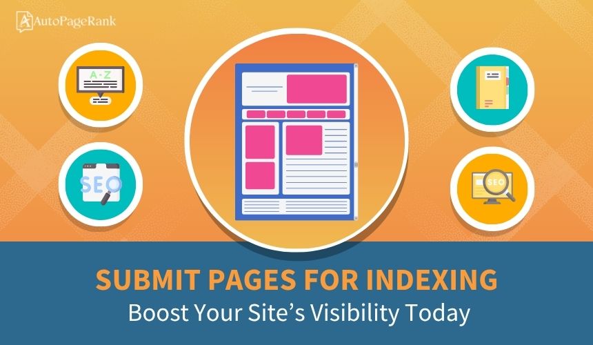 Submit Pages for Indexing: Boost Your Site’s Visibility Today