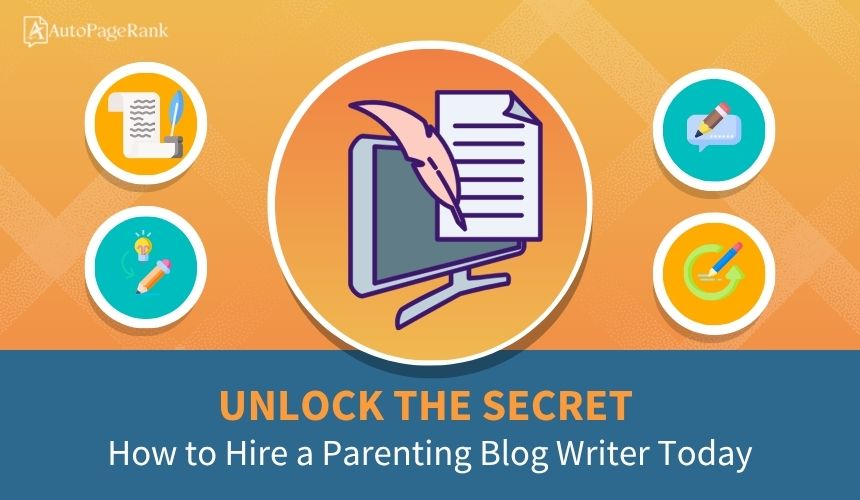 Unlock the Secret: How to Hire a Parenting Blog Writer Today