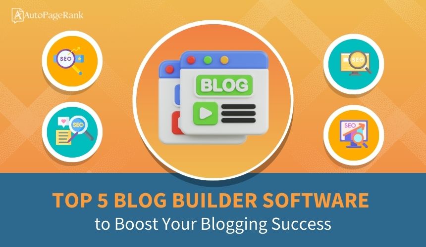 Top 5 Blog Builder Software to Boost Your Blogging Success
