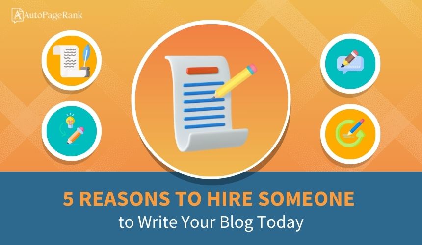 5 Reasons to Hire Someone to Write Your Blog Today