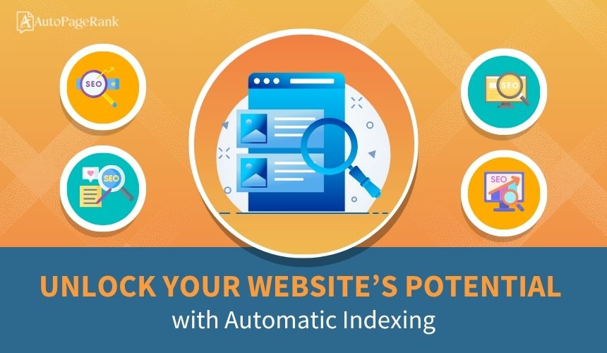 Unlock Your Website’s Potential with Automatic Indexing