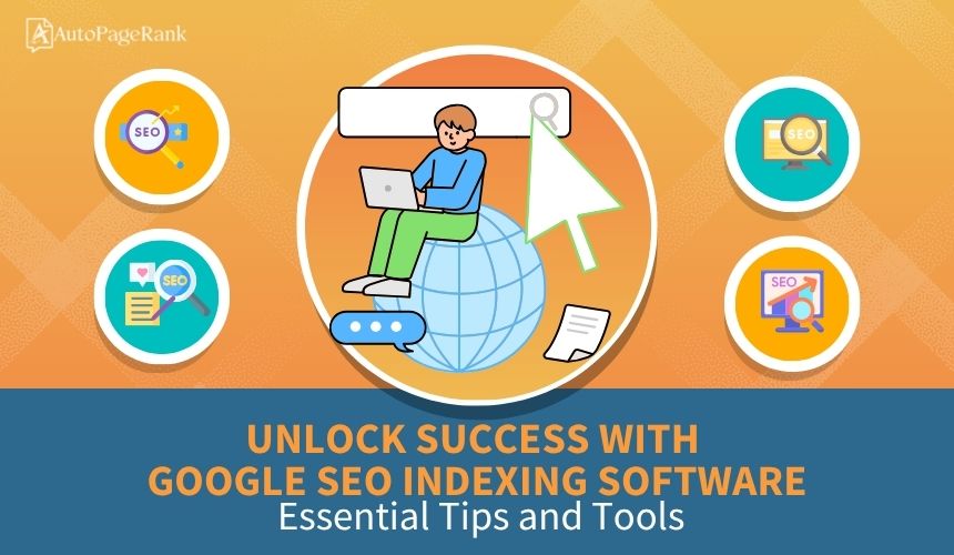 Unlock Success with Google SEO Indexing Software: Essential Tips and Tools