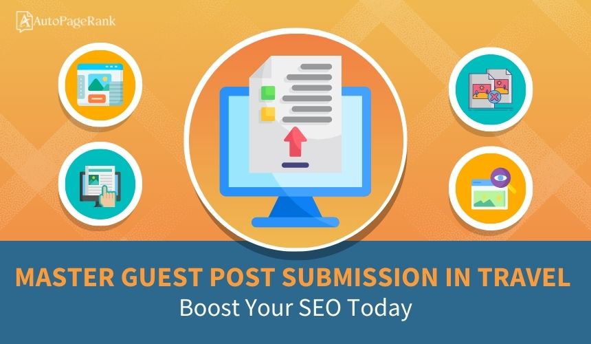 Master Guest Post Submission in Travel: Boost Your SEO Today